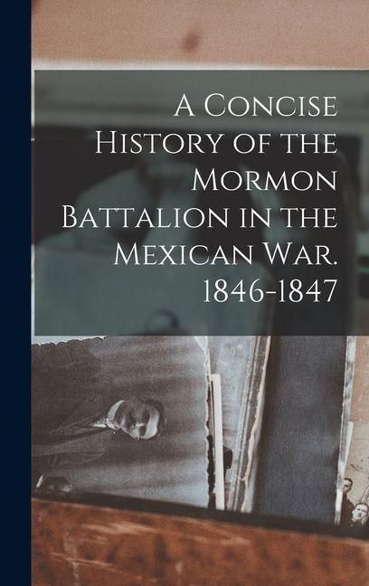 Produktbild: A Concise History of the Mormon Battalion in the Mexican War. 1846-1847