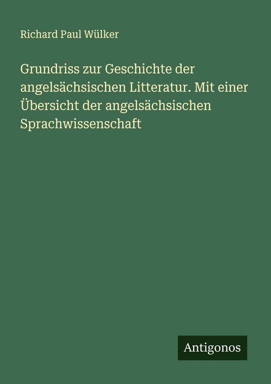 Produktbild: Grundriss zur Geschichte der angels&auml;chsischen Litteratur. Mit einer &Uuml;bersicht der angels&auml;chsischen Sprachwissenschaft