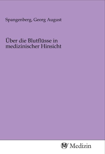 Produktbild: &Uuml;ber die Blutfl&uuml;sse in medizinischer Hinsicht