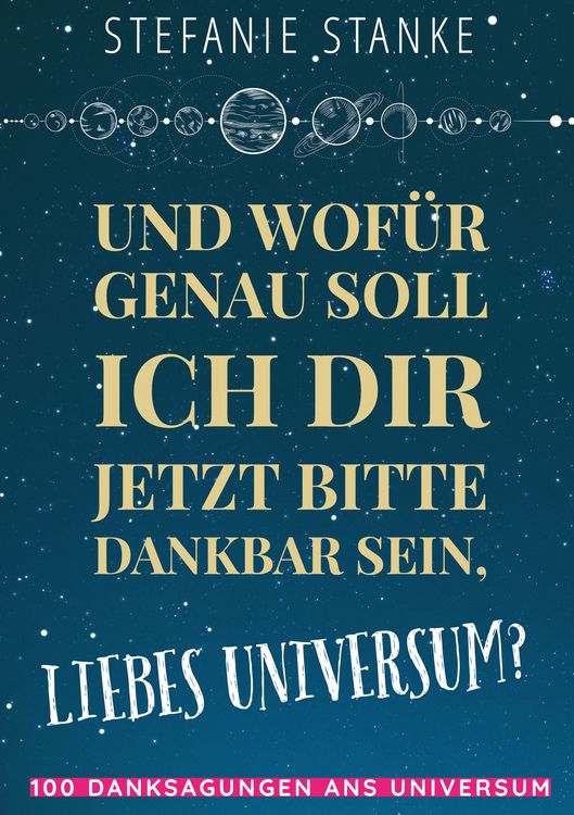 Produktbild: Und wof&uuml;r genau soll ich dir jetzt bitte dankbar sein, liebes Universum?