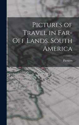 Produktbild: Pictures of Travel in Far-Off Lands. South America