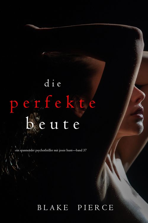 Produktbild: Die perfekte Beute (Ein spannender Psychothriller mit Jessie Hunt-Band 37)