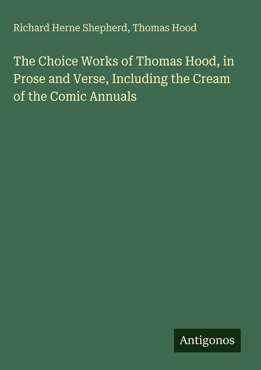 Produktbild: The Choice Works of Thomas Hood, in Prose and Verse, Including the Cream of the Comic Annuals