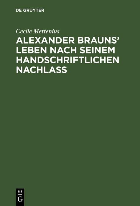 Produktbild: Alexander Brauns' Leben nach seinem handschriftlichen Nachla&szlig;