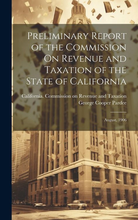 Produktbild: Preliminary Report of the Commission On Revenue and Taxation of the State of California: August, 1906
