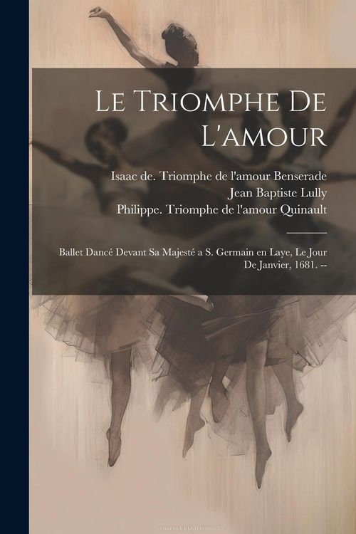 Produktbild: Le triomphe de l'amour: Ballet danc&eacute; devant sa majest&eacute; a S. Germain en Laye, le jour de janvier, 1681. --
