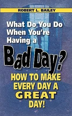 Produktbild: What Do You Do When You're Having a Bad Day? How to Make Every Day a Great Day!