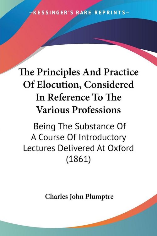 Produktbild: The Principles And Practice Of Elocution, Considered In Reference To The Various Professions