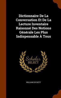 Produktbild: Dictionnaire De La Conversation Et De La Lecture Inventaire Raisonn&eacute; Des Notions G&eacute;n&eacute;rale Les Plus Indispensable &Agrave; Tous