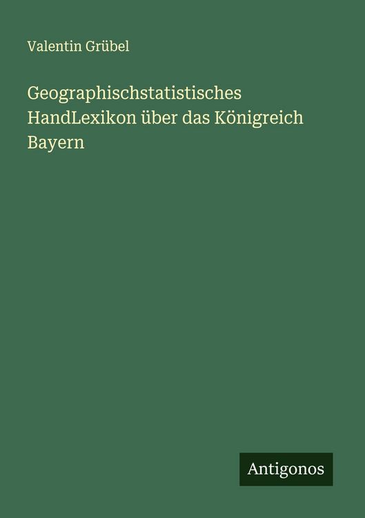 Produktbild: Geographischstatistisches HandLexikon &uuml;ber das K&ouml;nigreich Bayern