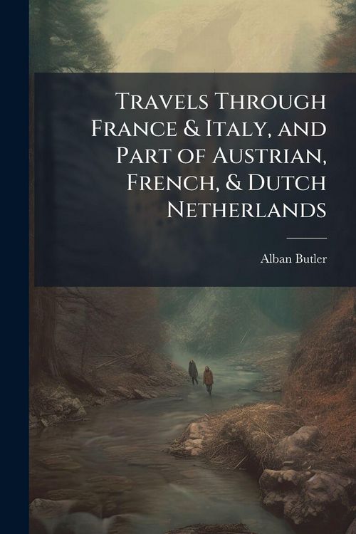 Produktbild: Travels Through France & Italy, and Part of Austrian, French, & Dutch Netherlands