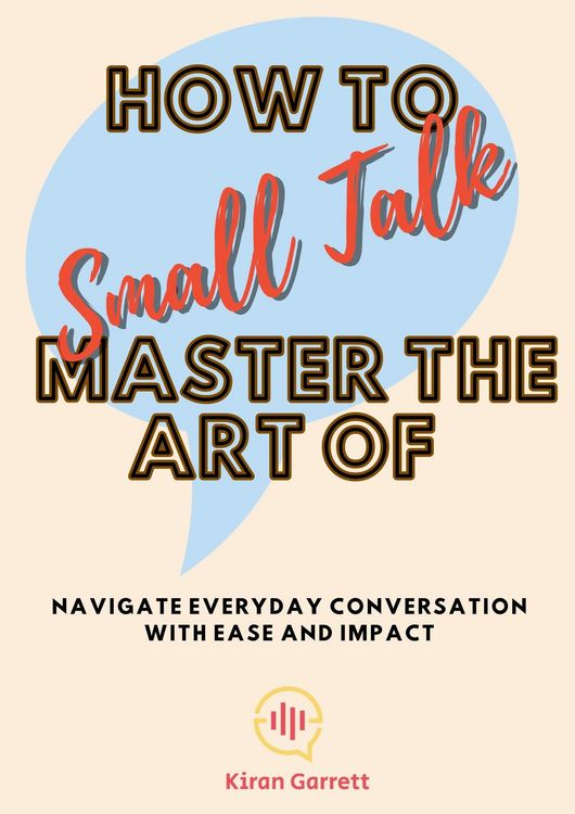 Produktbild: How to Master the Art of Small Talk: Navigate Everyday Conversation with Ease and Impact