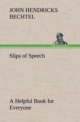 Produktbild: Slips of Speech : a Helpful Book for Everyone Who Aspires to Correct the Everyday Errors of Speaking