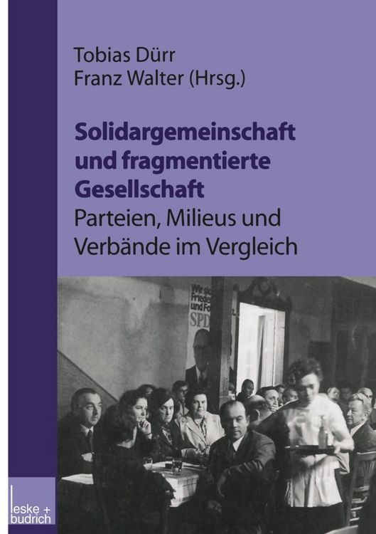 Produktbild: Solidargemeinschaft und fragmentierte Gesellschaft: Parteien, Milieus und Verb&auml;nde im Vergleich