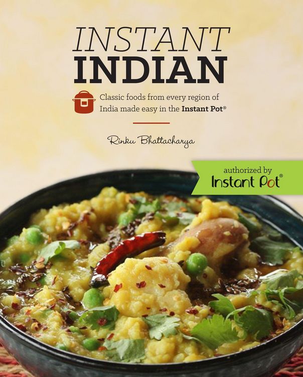 Produktbild: Instant Indian: Classic Foods from Every Region of India Made Easy in the Instant Pot: Classic Foods from Every Region of India Made Easy in the Insta