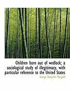 Produktbild: Children Born Out of Wedlock; A Sociological Study of Illegitimacy, with Particular Reference to the