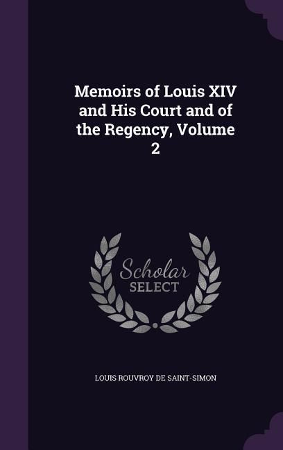 Produktbild: Memoirs of Louis XIV and His Court and of the Regency, Volume 2