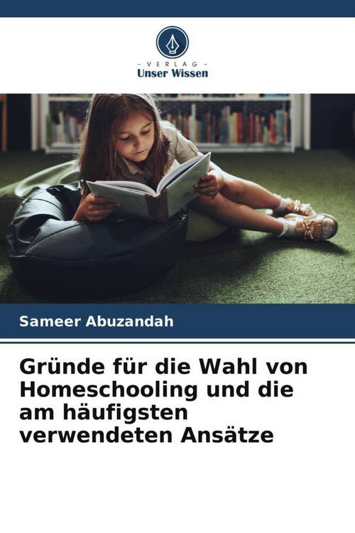 Produktbild: Gr&uuml;nde f&uuml;r die Wahl von Homeschooling und die am h&auml;ufigsten verwendeten Ans&auml;tze