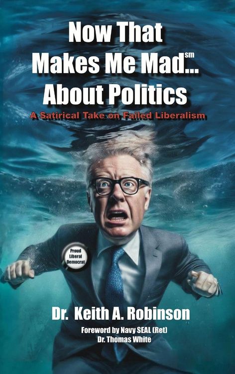 Produktbild: Now That Makes Me Mad...About Politics, A Satirical Take On Failed Liberalism