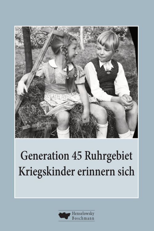 Produktbild: Generation 45 Ruhrgebiet. Kriegskinder erinnern sich
