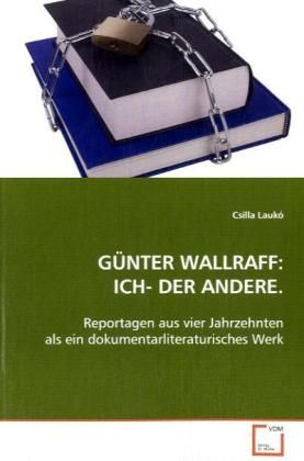 Produktbild: Lauk&oacute; Csilla: G&Uuml;NTER WALLRAFF:ICH- DER ANDERE.