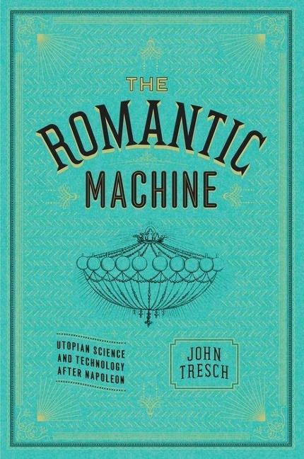 Produktbild: Tresch, J: Romantic Machine - Utopian Science and Technology