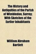 Produktbild: The History and Antiquities of the Parish of Wimbledon, Surrey; With Sketches of the Earlier Inhabitants