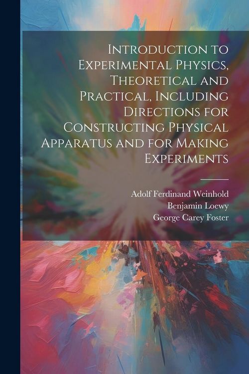 Produktbild: Introduction to Experimental Physics, Theoretical and Practical, Including Directions for Constructing Physical Apparatus and for Making Experiments