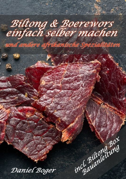 Produktbild: Biltong und Boerewors einfach selber machen: und andere afrikanische Spezialit&auml;ten