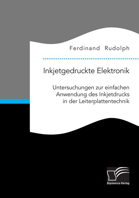 Produktbild: Inkjetgedruckte Elektronik: Untersuchungen zur einfachen Anwendung des Inkjetdrucks in der Leiterplattentechnik