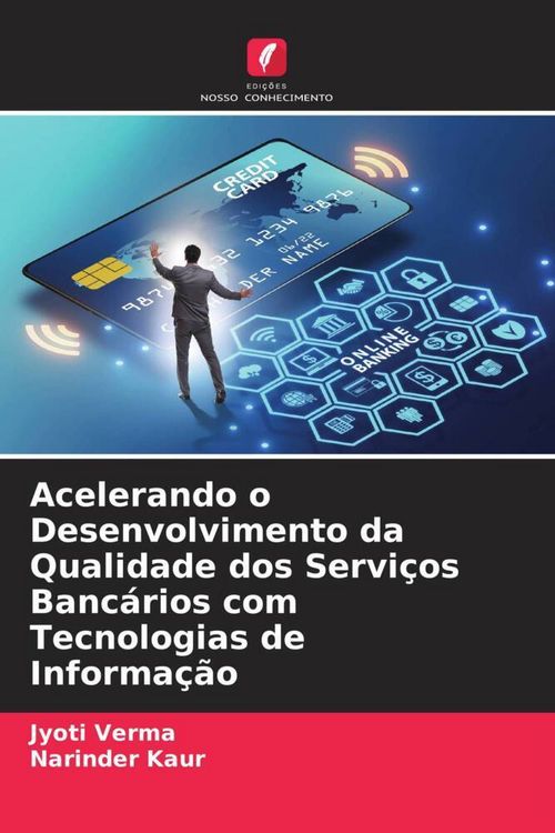 Produktbild: Acelerando o Desenvolvimento da Qualidade dos Servi&ccedil;os Banc&aacute;rios com Tecnologias de Informa&ccedil;&atilde;o