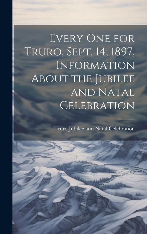 Produktbild: Every one for Truro, Sept. 14, 1897, Information About the Jubilee and Natal Celebration
