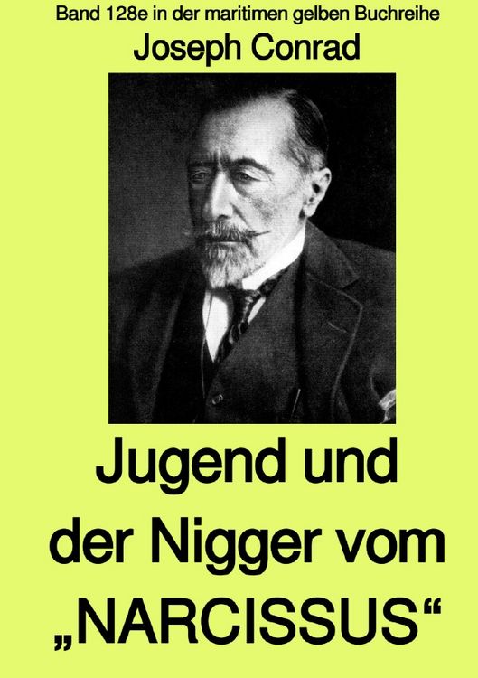 Produktbild: maritime gelbe Reihe bei J&uuml;rgen Ruszkowski / Jugend und Der Nigger vom &bdquo;NARCISSUS&ldquo; - Band 128e in der maritimen gelben Buchreihe bei J&uuml;rgen Ruszkowski - mit Farbseiten
