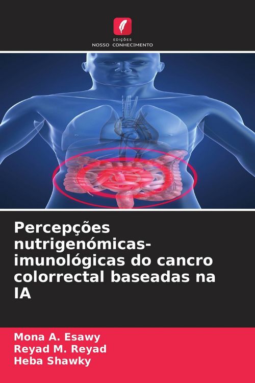 Produktbild: Percep&ccedil;&otilde;es nutrigen&oacute;micas-imunol&oacute;gicas do cancro colorrectal baseadas na IA