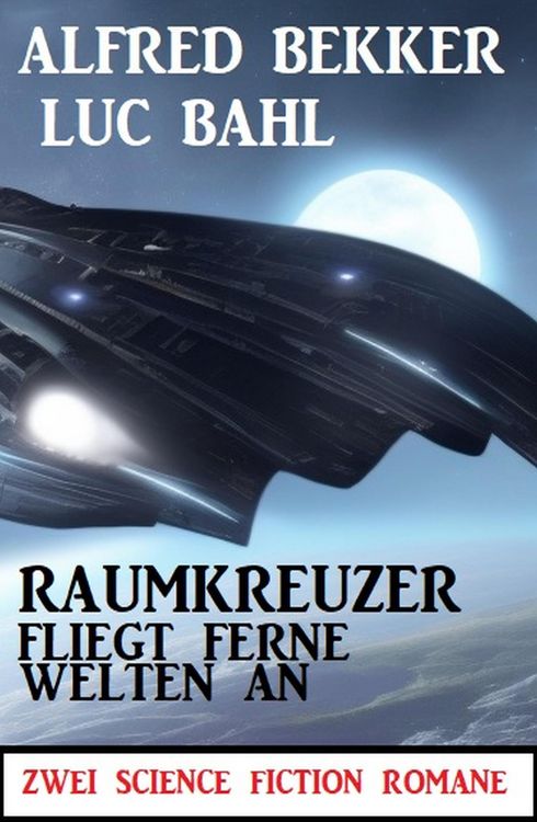 Produktbild: Raumkreuzer fliegt ferne Welten an: Zwei Science Fiction Romane