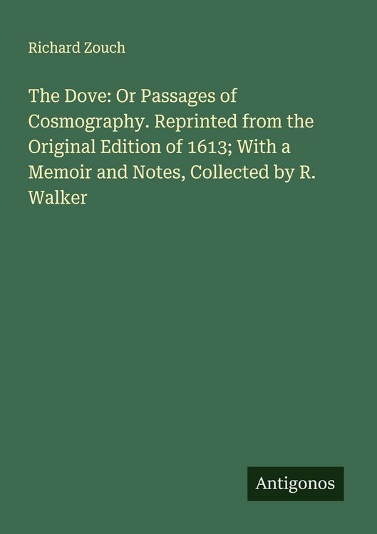 Produktbild: The Dove: Or Passages of Cosmography. Reprinted from the Original Edition of 1613; With a Memoir and Notes, Collected by R. Walker
