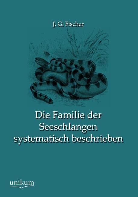 Produktbild: Fischer, J: Familie der Seeschlangen systematisch beschriebe