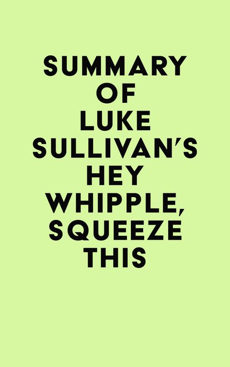 Produktbild: Summary of Luke Sullivan's Hey Whipple, Squeeze This