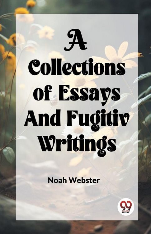 Produktbild: A Collection Of Essays and Fugitiv Writings