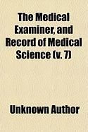 Produktbild: The Medical Examiner, and Record of Medical Science (Volume 7)
