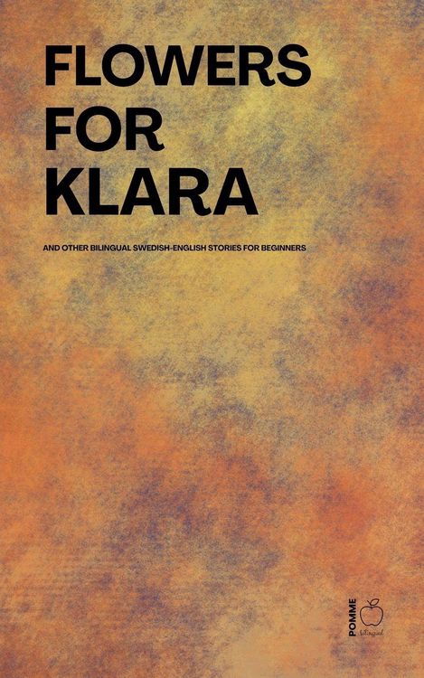 Produktbild: Flowers For Klara And Other Bilingual Swedish-English Stories For Beginners