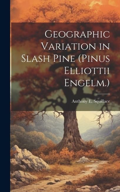 Produktbild: Geographic Variation in Slash Pine (Pinus Elliottii Engelm.)