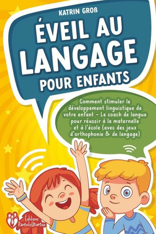 Produktbild: &Eacute;veil au langage pour enfants: Comment stimuler le d&eacute;veloppement linguistique de votre enfant - Le coach de langue pour r&eacute;ussir &agrave; la maternelle et &agrave; l