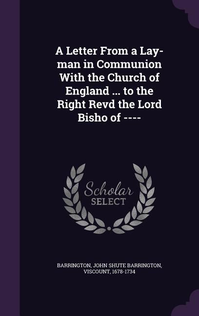 Produktbild: A Letter From a Lay-man in Communion With the Church of England ... to the Right Revd the Lord Bisho of ----