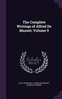 Produktbild: The Complete Writings of Alfred De Musset, Volume 9