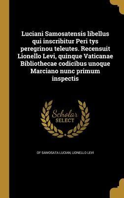 Produktbild: Luciani Samosatensis libellus qui inscribitur Peri tys peregrinou teleutes. Recensuit Lionello Levi, quinque Vaticanae Bibliothecae codicibus unoque M