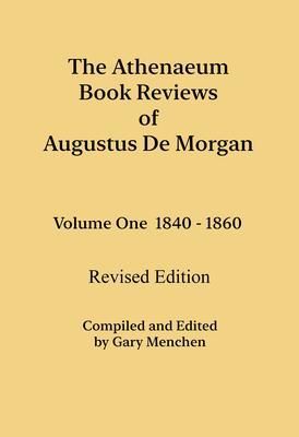 Produktbild: The Athenaeum Book Reviews of Augustus De Morgan. Volume One 1840 - 1860. Revised Edition.
