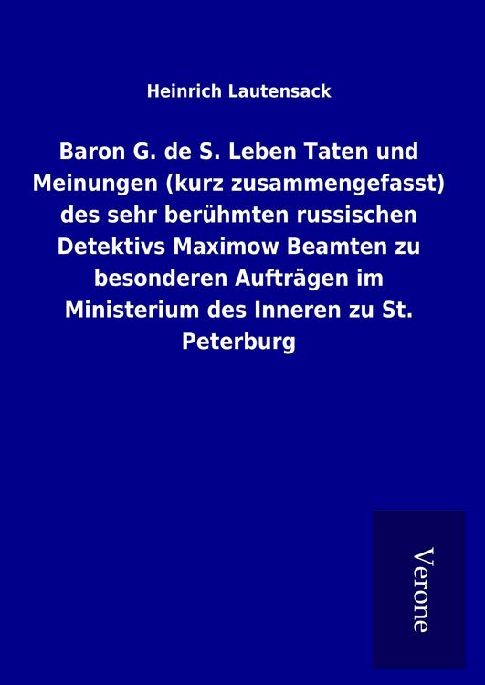 Produktbild: Baron G. de S. Leben Taten und Meinungen (kurz zusammengefasst) des sehr ber&uuml;hmten russischen Detektivs Maximow Beamten zu besonderen Auftr&auml;gen im Ministerium des Inneren zu St. Peterburg