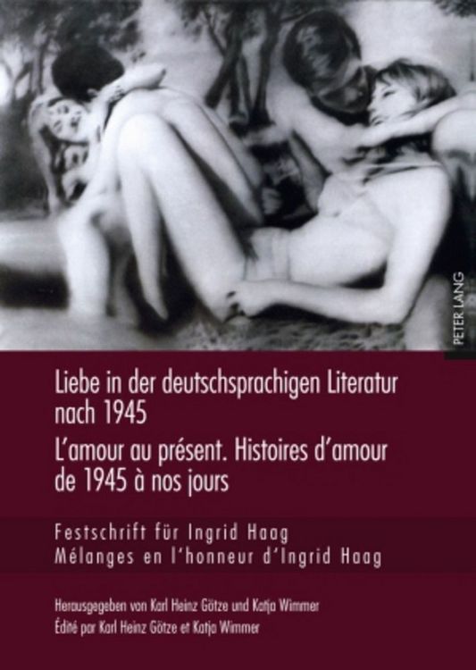 Produktbild: Liebe in der deutschsprachigen Literatur nach 1945 &ndash; L&rsquo;amour au pr&eacute;sent. Histoires d&rsquo;amour de 1945 &agrave; nos jours