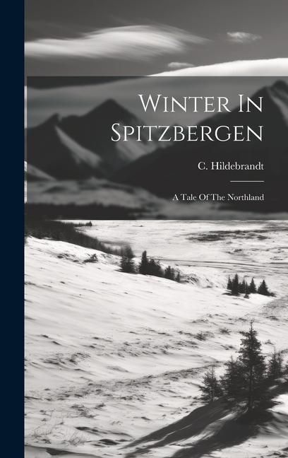 Produktbild: Winter In Spitzbergen: A Tale Of The Northland